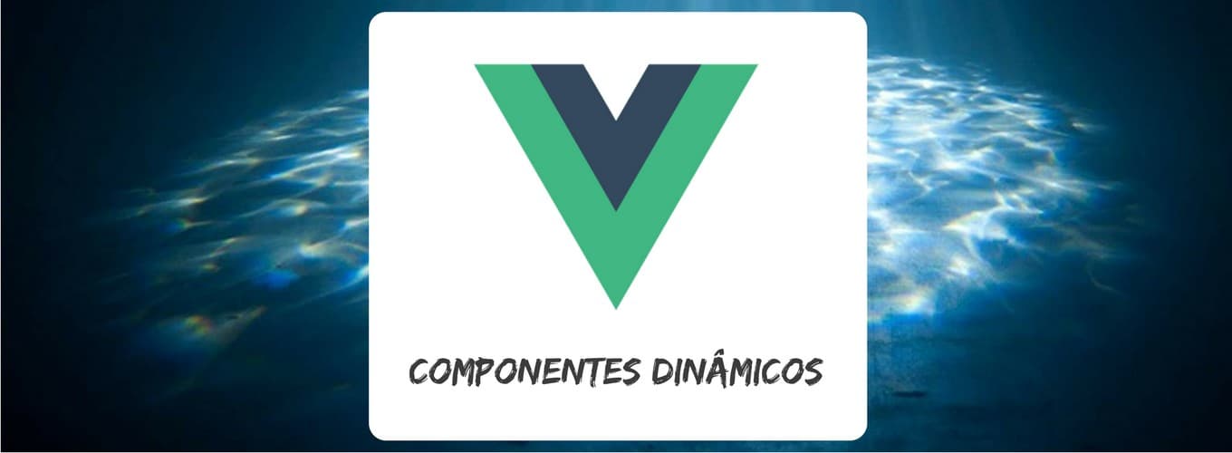 Vue.js: Componentes Dinâmicos